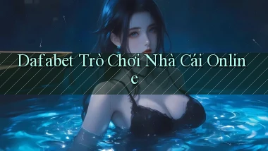 dafabet  trò chơi nhà cái online