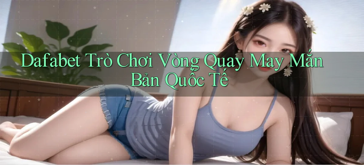 dafabet   Nền Tảng Gamer Trang Mới Bảo Mật