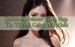 dafabet  website tổng hợp tin tức cá cược mới nhất