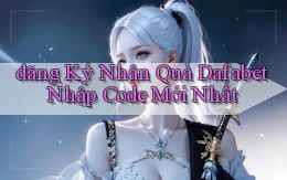 đăng ký nhận quà dafabet nhập code mới nhất