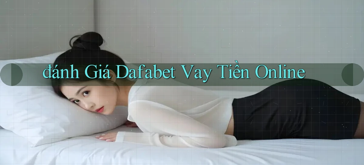 đánh giá dafabet vay tiền online