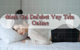 đánh giá dafabet vay tiền online