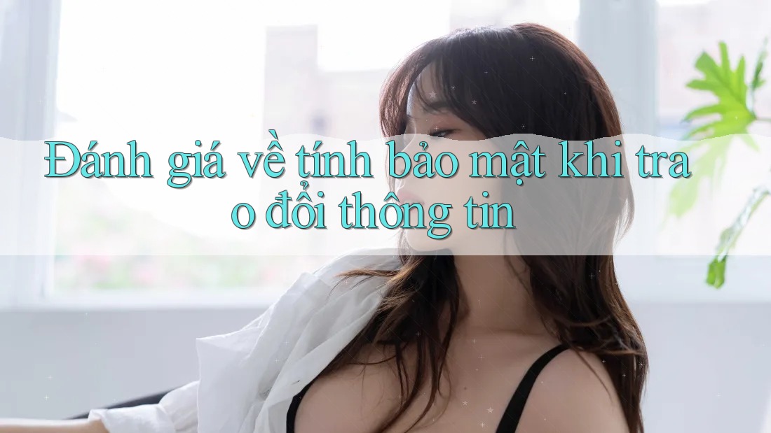 Đánh giá về tính bảo mật khi trao đổi thông tin