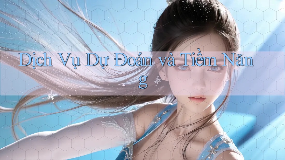 Dịch Vụ Dự Đoán và Tiềm Năng