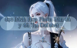 đọc bách hợp phiên bản đầy đủ tại dafabet