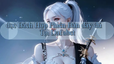 đọc bách hợp phiên bản đầy đủ tại dafabet