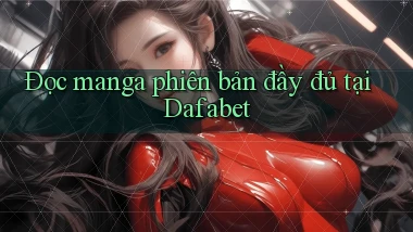 đọc manga phiên bản đầy đủ tại dafabet