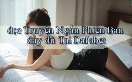 đọc truyện ngắn phiên bản đầy đủ tại dafabet