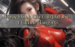 được đánh giá cao dafabet chính hãng pc