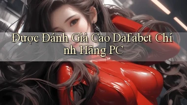 được đánh giá cao dafabet chính hãng pc
