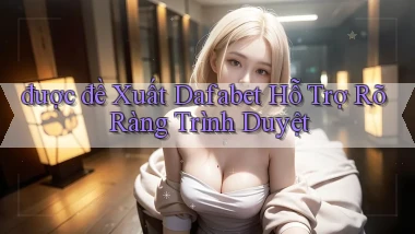 được đề xuất dafabet hỗ trợ rõ ràng trình duyệt