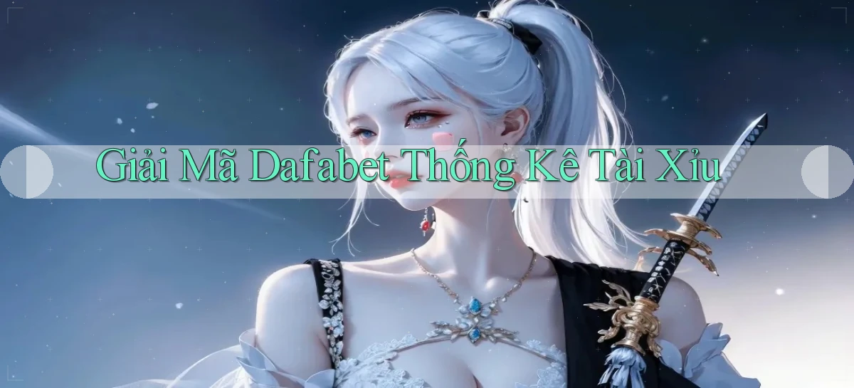 giải mã dafabet thống kê tài xỉu