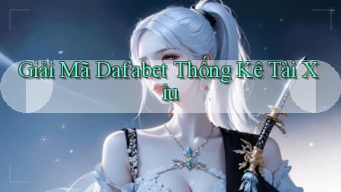 giải mã dafabet thống kê tài xỉu
