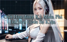 giới hạn đăng ký miễn phí dafabet code sự kiện