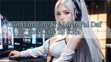 giới hạn đăng ký miễn phí dafabet code sự kiện