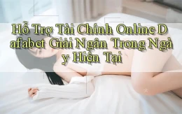 hỗ trợ tài chính online dafabet giải ngân trong ngày hiện tại