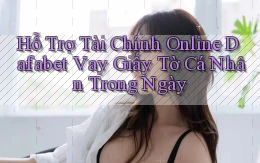 hỗ trợ tài chính online dafabet vay giấy tờ cá nhân trong ngày