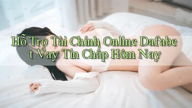 hỗ trợ tài chính online dafabet vay tín chấp hôm nay