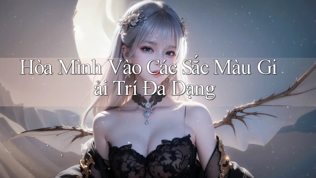 Hòa Mình Vào Các Sắc Màu Giải Trí Đa Dạng
