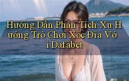 hướng dẫn phân tích xu hướng trò chơi xóc đĩa với dafabet