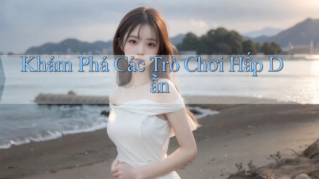 Khám Phá Các Trò Chơi Hấp Dẫn