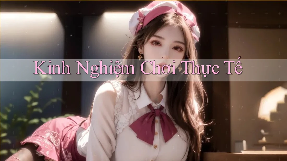 Kinh Nghiệm Chơi Thực Tế