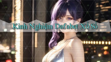 kinh nghiệm dafabet xổ số