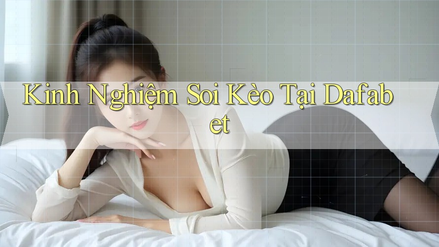 Kinh Nghiệm Soi Kèo Tại Dafabet Kinh Nghiệm Soi Kèo Tại Dafabet