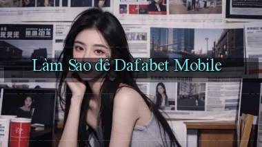 làm sao để dafabet mobile