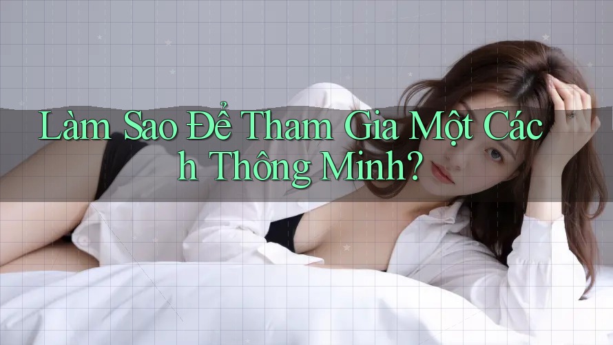 Làm Sao Để Tham Gia Một Cách “Thông Minh”?