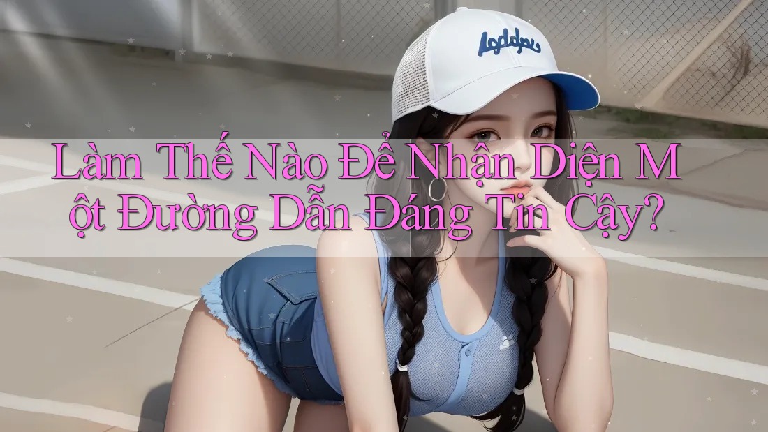Làm Thế Nào Để Nhận Diện Một Đường Dẫn Đáng Tin Cậy?
