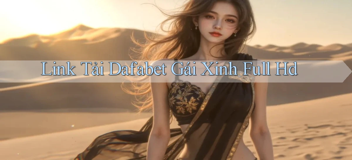 link tải dafabet gái xinh full hd