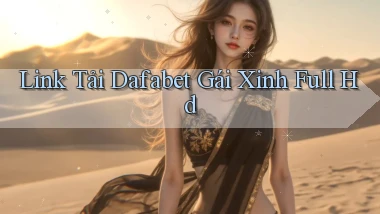 link tải dafabet gái xinh full hd