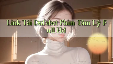 link tải dafabet phim tâm lý full hd