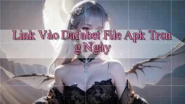 link vào dafabet file apk trong ngày