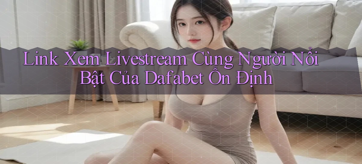 dafabet   Nền Tảng Gamer Trang Mới Bảo Mật