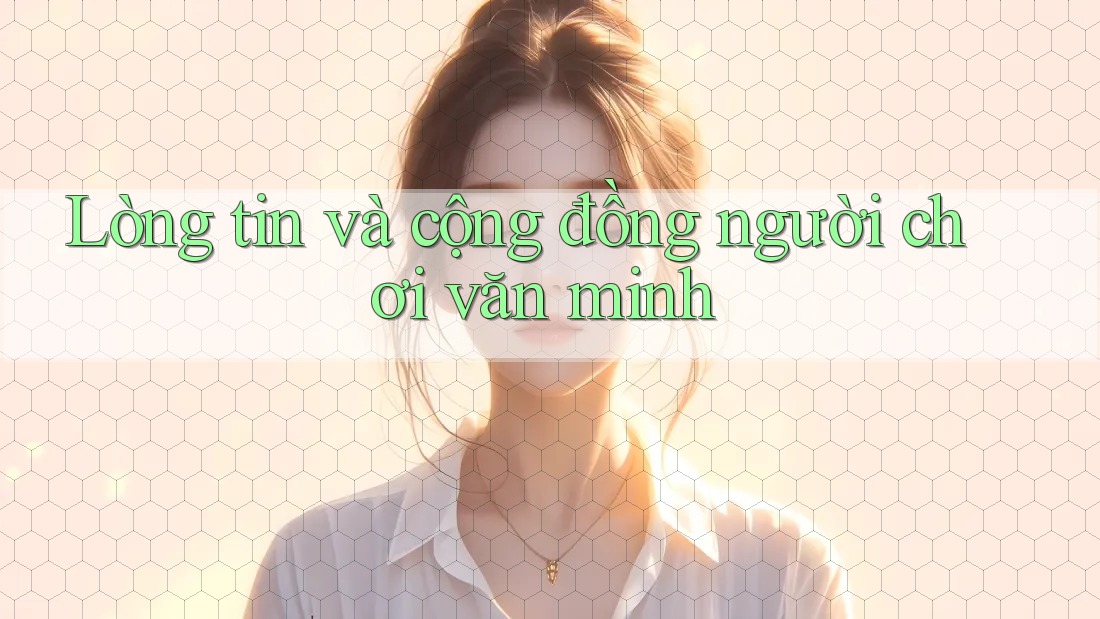 Lòng tin và cộng đồng người chơi văn minh