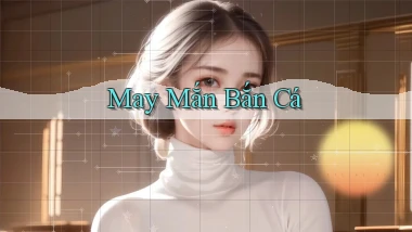 May mắn Bắn cá