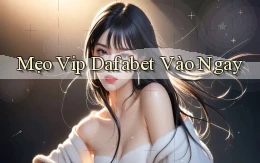 mẹo vip dafabet vào ngay