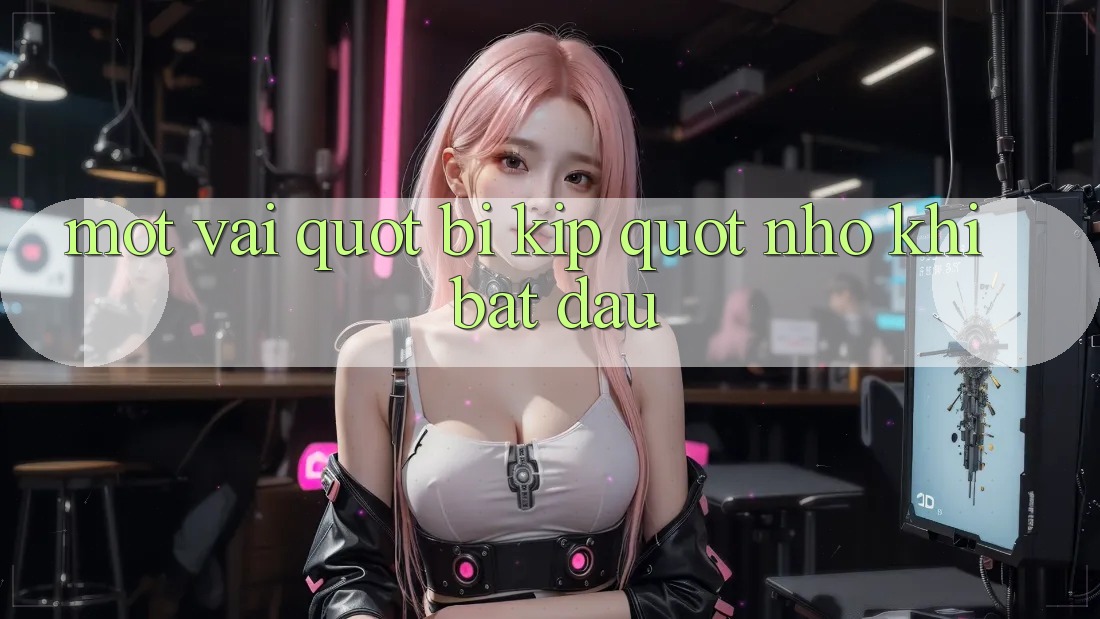Một vài " bí kíp" nhỏ khi bắt đầu