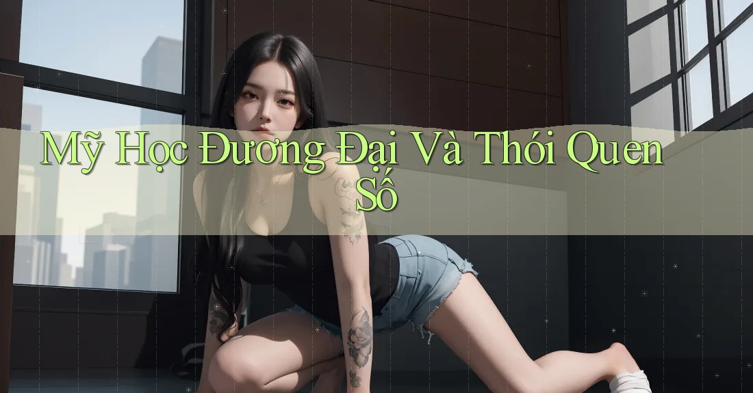Mỹ Học Đương Đại Và Thói Quen Số