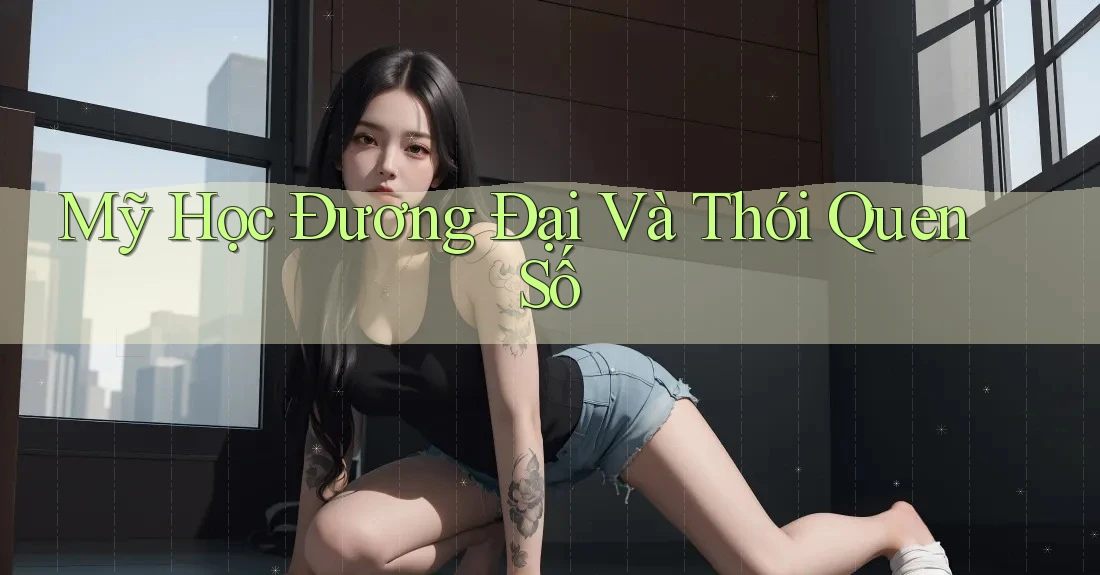 Mỹ Học Đương Đại Và Thói Quen Số