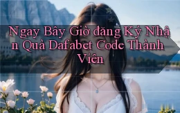 ngay bây giờ đăng ký nhận quà dafabet code thành viên