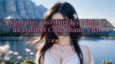 ngay bây giờ đăng ký nhận quà dafabet code thành viên