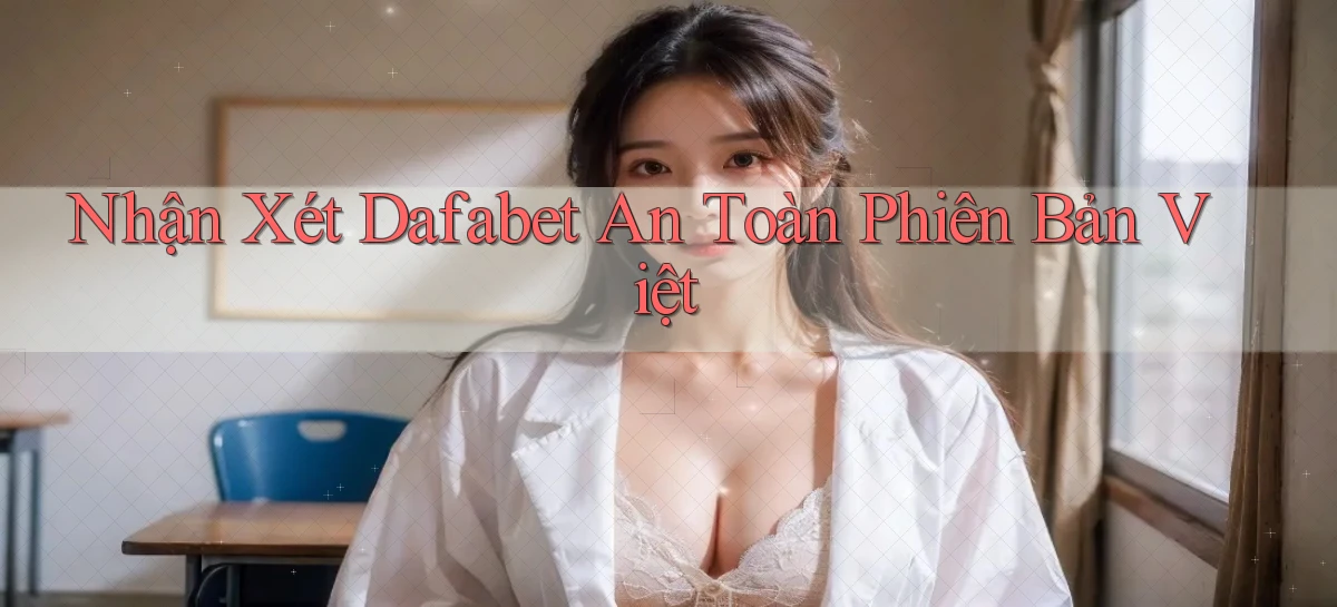 nhận xét dafabet an toàn phiên bản việt
