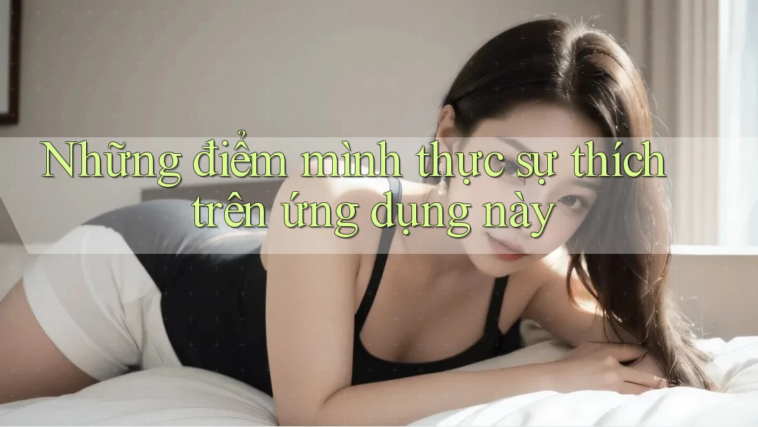 Những điểm mình thực sự thích trên ứng dụng này