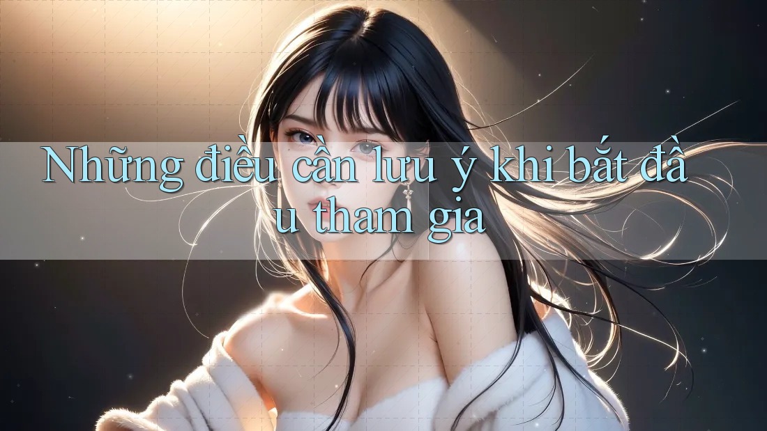 Những điều cần lưu ý khi bắt đầu tham gia