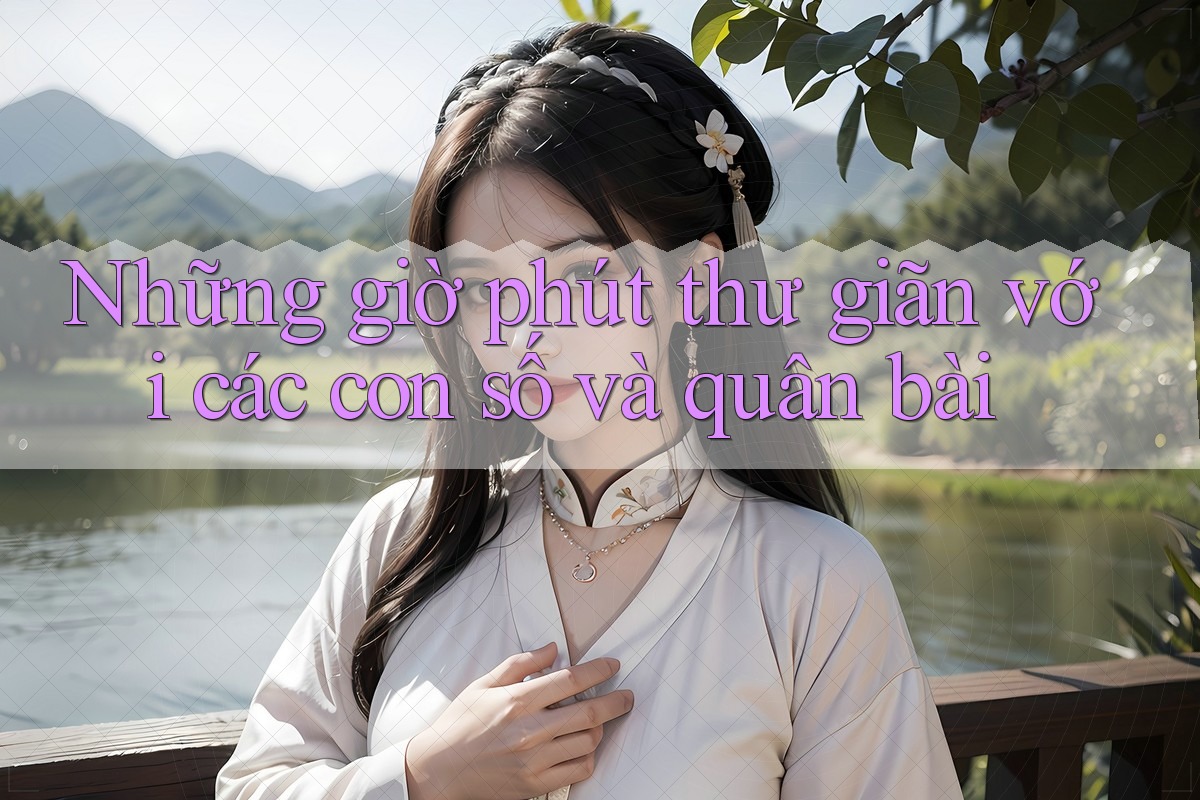 Những giờ phút thư giãn với các con số và quân bài