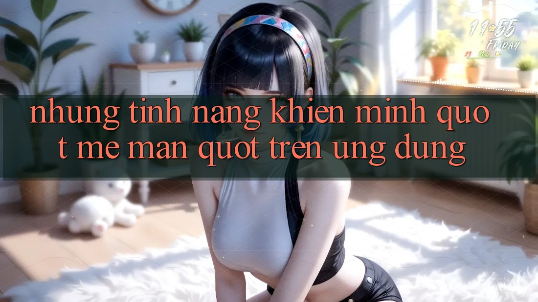 Những tính năng khiến mình " mê mẩn" trên ứng dụng