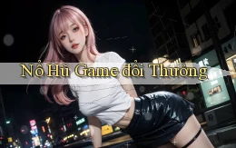 nổ hũ Game đổi thưởng